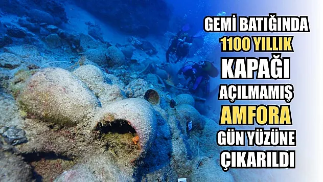 Gemi Batığında 1100 yıllık kapağı açılmamış amfora gün yüzüne çıkarıldı