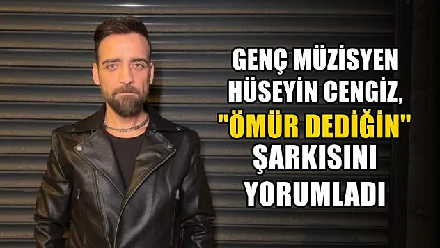 Genç müzisyen Hüseyin Cengiz, 'Ömür Dediğin' şarkısını yorumladı