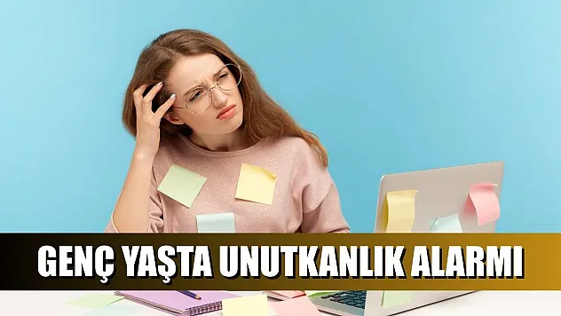Genç yaşta unutkanlık alarmı