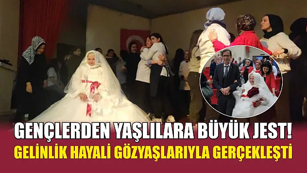 Gençlerden yaşlılara büyük jest! Gelinlik hayali gözyaşlarıyla gerçekleşti
