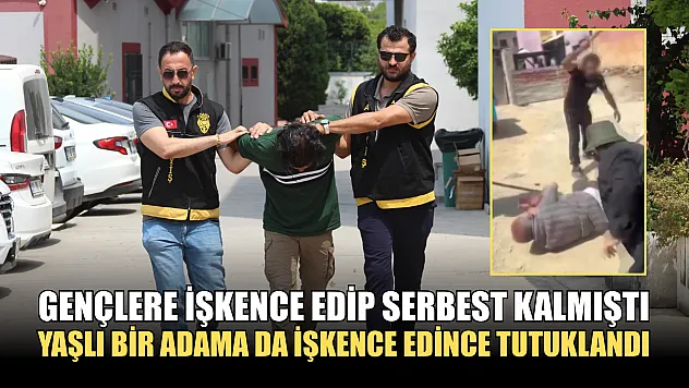 Gençlere işkence edip serbest kalmıştı, yaşlı bir adama da işkence edince tutuklandı