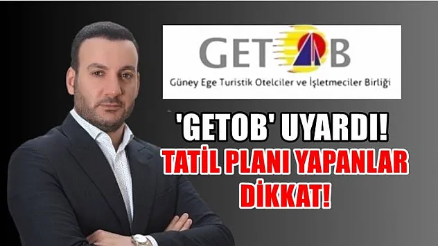 'GETOB' uyardı! Tatil planı yapanlar dikkat!