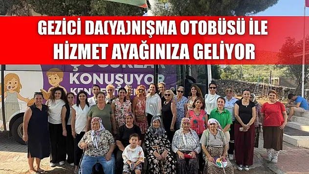 Gezici Da(Ya)Nışma Otobüsü ile Hizmet Ayağınıza Geliyor