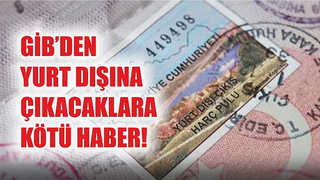 GİB'den Yurt Dışına Çıkacaklara Kötü Haber!