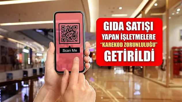 Gıda satışı yapan işletmelere 'karekod zorunluluğu' getirildi