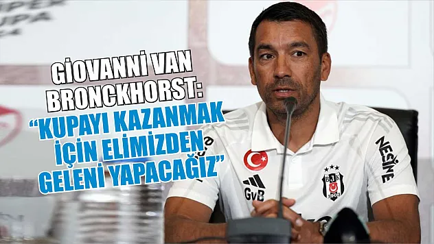 Giovanni van Bronckhorst: 'Kupayı kazanmak için elimizden geleni yapacağız'