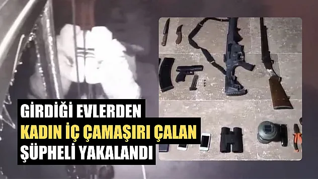 Girdiği evlerden kadın iç çamaşırı çalan şüpheli yakalandı