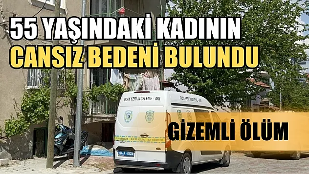 Gizemli ölüm: 55 yaşındaki kadının cansız bedeni bulundu