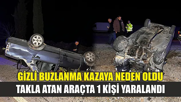 Gizli buzlanma kazaya neden oldu: Takla atan araçta 1 kişi yaralandı