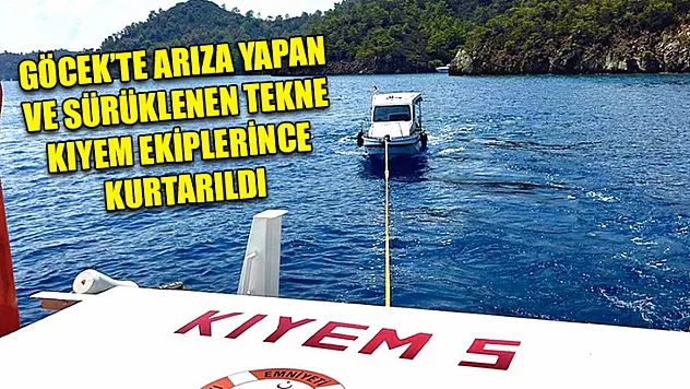 Göcek'te arıza yapan ve sürüklenen tekne KIYEM ekiplerince kurtarıldı