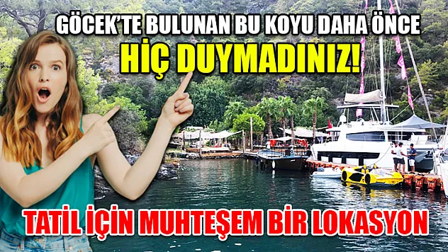 Göcek'te bulunan bu koyu daha önce hiç duymadınız! Tatil için muhteşem bir lokasyon