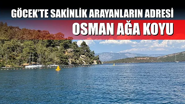 Göcek'te Sakinlik Arayanların Adresi: Osman Ağa Koyu