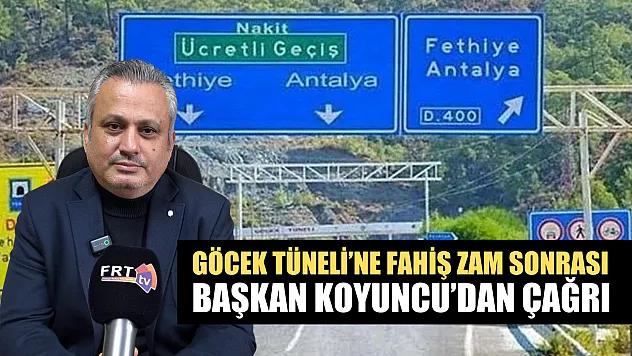 Göcek Tüneli'ne Fahiş Zam Sonrası Başkan Koyuncu'dan Çağrı