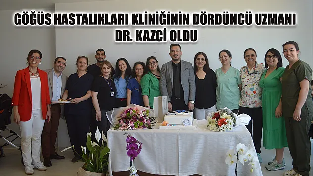 Göğüs hastalıkları kliniğinin dördüncü uzmanı Dr. Kazci oldu