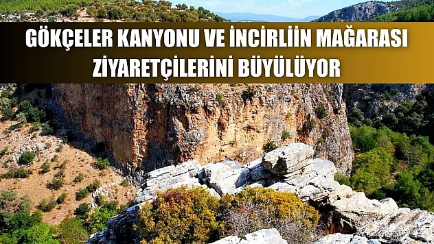 Gökçeler Kanyonu ve İncirliin Mağarası Ziyaretçilerini Büyülüyor