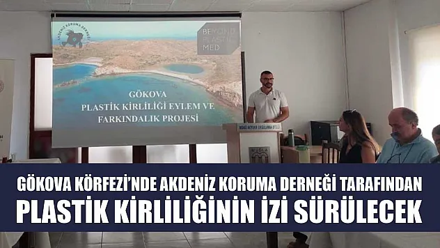 Gökova Körfezi'nde Akdeniz Koruma Derneği tarafından plastik kirliliğinin izi sürülecek