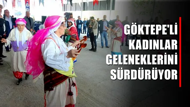 Göktepe'li Kadınlar Geleneklerini Sürdürüyor