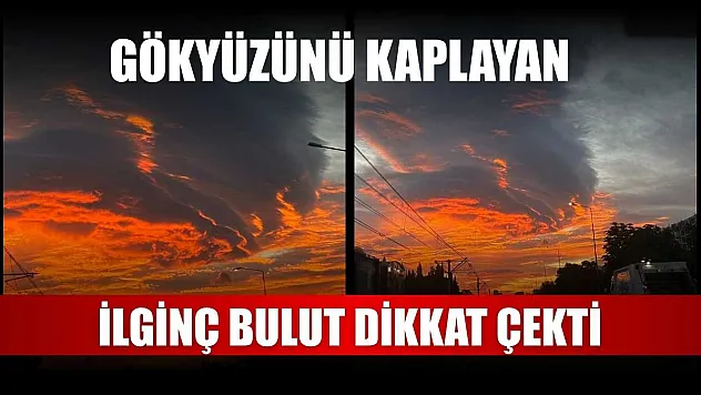 Gökyüzünü kaplayan ilginç bulut dikkat çekti