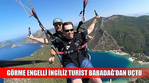Görme engelli İngiliz turist Babadağ'dan uçtu