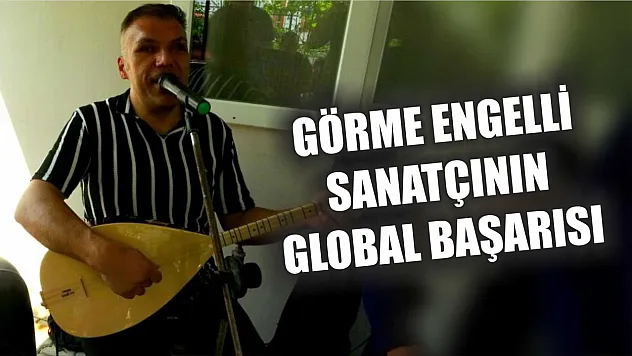 Görme engelli sanatçının global başarısı