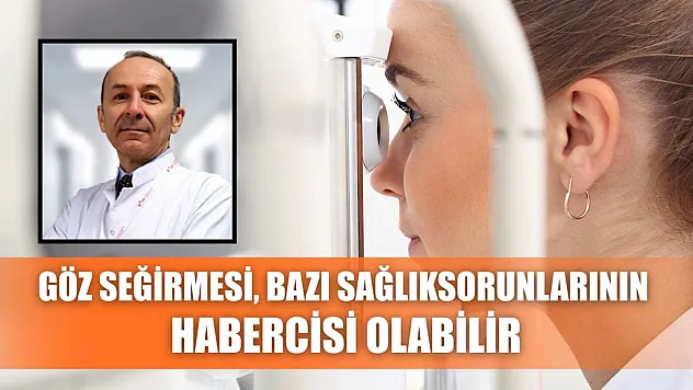 Göz seğirmesi, bazı sağlık sorunlarının habercisi olabilir