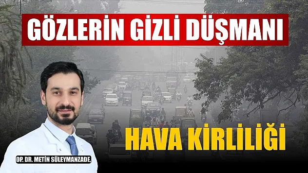 Gözlerin gizli düşmanı: Hava kirliliği