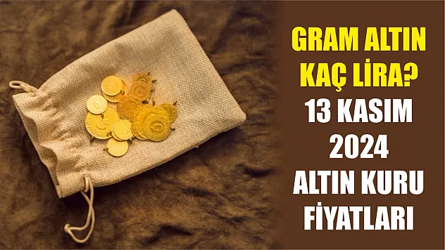 Gram altın kaç lira? 13 Kasım 2024 altın kuru fiyatları