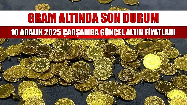 Gram Altında Son Durum: 10 Aralık 2025 Çarşamba Güncel Altın Fiyatları