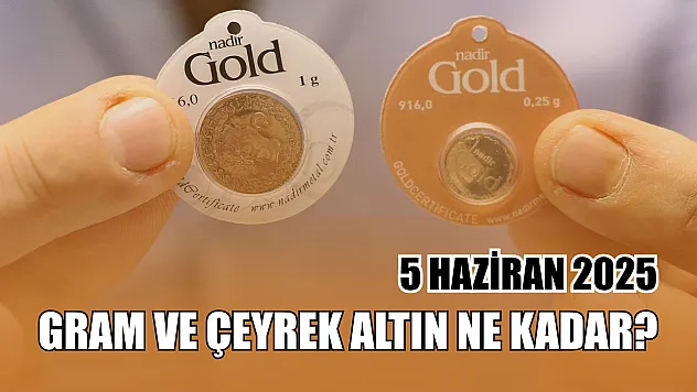 Gram ve çeyrek altın ne kadar? 5 Haziran 2025