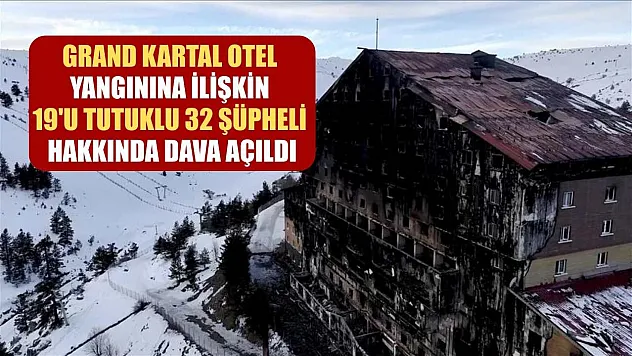 Grand Kartal Otel yangınına ilişkin 19'u tutuklu 32 şüpheli hakkında dava açıldı
