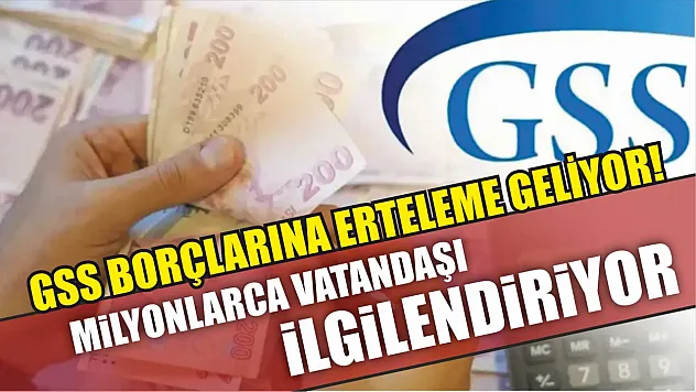 GSS borçlarına erteleme geliyor! Milyonlarca vatandaşı ilgilendiriyor