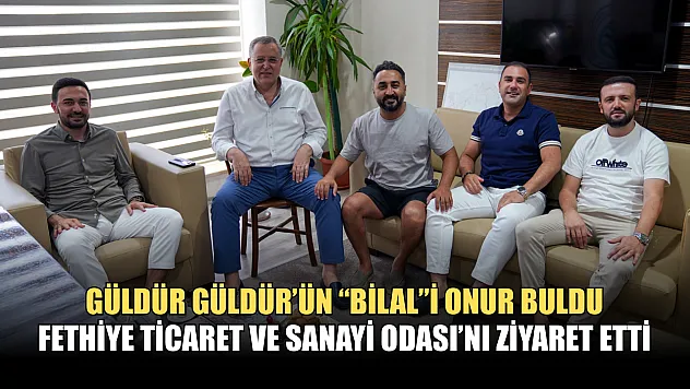 Güldür Güldür'ün 'Bilal'i Onur Buldu, Fethiye Ticaret ve Sanayi Odası'nı Ziyaret Etti