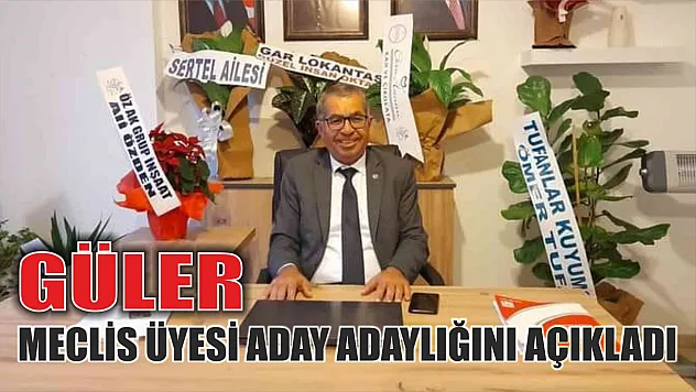 Güler Meclis Üyesi Aday Adaylığını Açıkladı