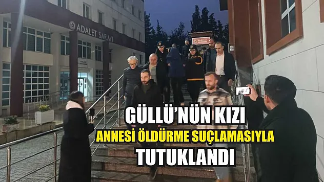 Güllü'nün kızı annesi öldürme suçlamasıyla tutuklandı