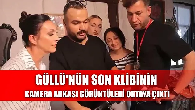 Güllü'nün son klibinin kamera arkası görüntüleri ortaya çıktı