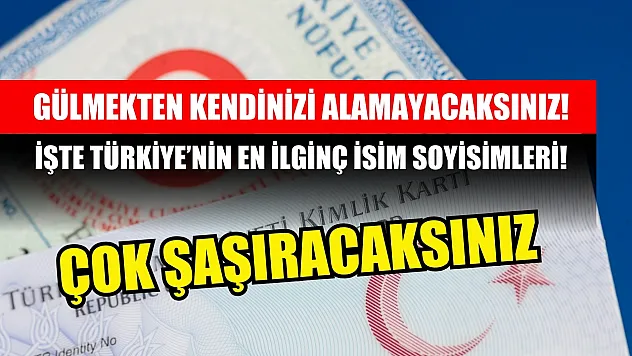 Gülmekten kendinizi alamayacaksınız! İşte Türkiye'nin en ilginç isim soyisimleri!