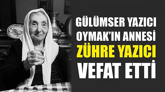 Gülümser Yazıcı Oymak'ın Annesi Zühre Yazıcı Vefat Etti