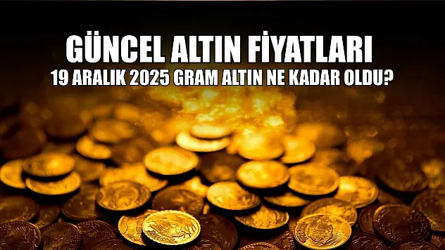 Güncel altın fiyatları: 19 Aralık 2025 gram altın ne kadar oldu?