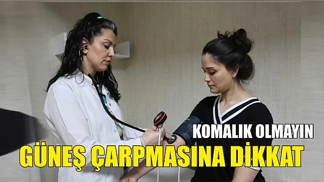 Güneş çarpmasına dikkat: Komalık olmayın