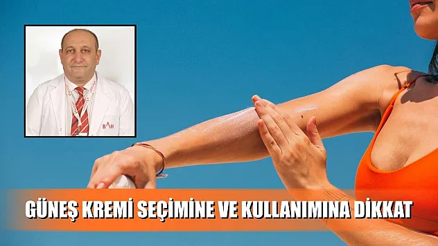 Güneş kremi seçimine ve kullanımına dikkat