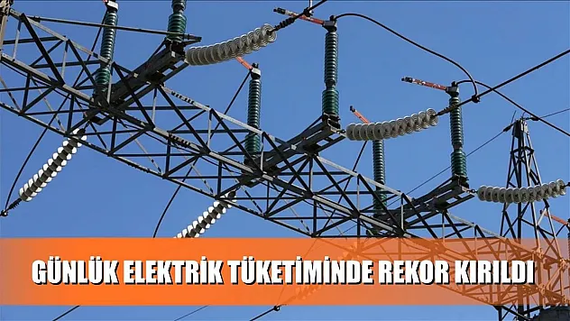 Günlük elektrik tüketiminde rekor kırıldı