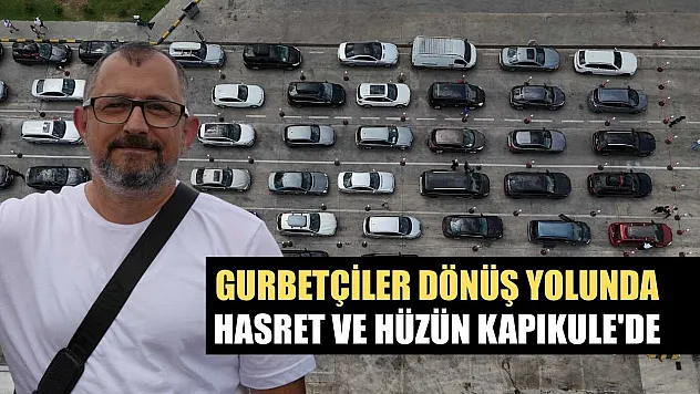 Gurbetçiler dönüş yolunda: Hasret ve hüzün Kapıkule'de