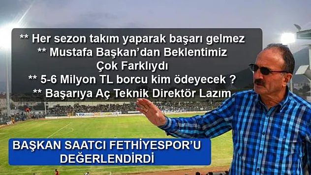FETHİYESPOR'DA BAŞARISIZLIK BEHÇET SAATCI'YI DA ÜZDÜ
