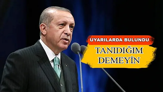 RECEP TAYYİP ERDOĞAN'DAN KRİTİK UYARILAR