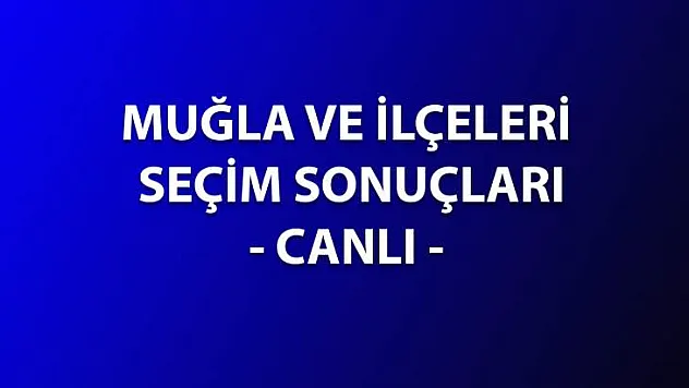 MUĞLA - FETHİYE - SEYDİKEMER VE DİĞER İLÇELER SONUÇLARI