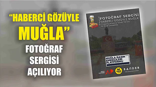'Haberci Gözüyle Muğla' fotoğraf sergisi açılıyor