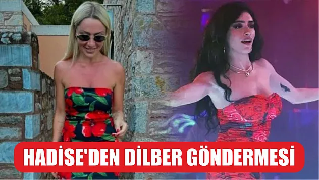 Hadise'den Dilber göndermesi
