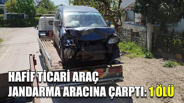 Hafif ticari araç jandarma aracına çarptı: 1 ölü