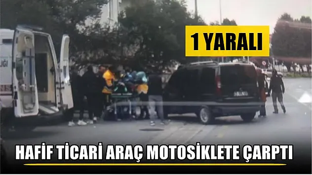 Hafif ticari araç motosiklete çarptı 1 yaralı