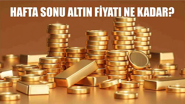 Hafta sonu altın fiyatı ne kadar?